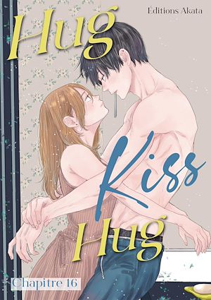 Téléchargez le livre :  Hug Kiss Hug - Chapitre 16 (VF)