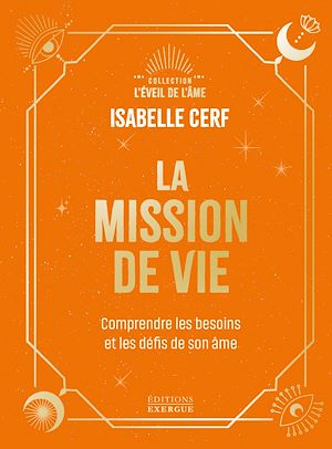 Téléchargez le livre :  La Mission de vie - Comprendre les besoins et les défis de son âme