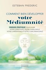 Télécharger le livre :  Comment bien développer votre médiumnité - Manuel pratique pour ouvrir votre clairvoyance, votre clairaudience, votre clairsentience et votre clairconnaissance
