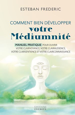 Téléchargez le livre :  Comment bien développer votre médiumnité - Manuel pratique pour ouvrir votre clairvoyance, votre clairaudience, votre clairsentience et votre clairconnaissance