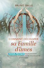 Télécharger le livre :  Comment découvrir sa famille d'âmes ? - Manuel pratique pour identifier qui vous êtes vraiment, votre mission de vie et vos dons