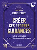 Télécharger le livre :  Créer ses propres guidances - Cultiver son intuition et être à l'écoute de sa voix intérieure
