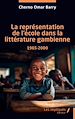 Télécharger le livre :  La représentation de l'école dans la littérature gambienne 1965-2000