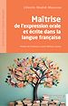 Télécharger le livre :  Maîtrise de l'expression orale et écrite dans la langue française