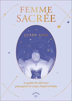 Télécharger le livre :  Femme sacrée : Le guide de référence pour guérir le corps, l'esprit et l'âme