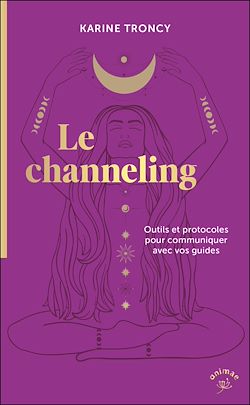 Télécharger le livre :  Le Channeling : Outils et protocoles pour communiquer avec vos guides
