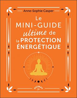 Télécharger le livre :  Le Mini-guide ultime de la protection énergétique