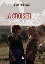 Télécharger le livre :  La croiser…et me rencontrer