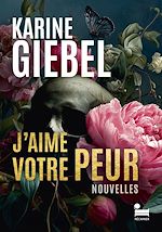 Télécharger le livre :  J'aime votre peur: le meilleur de Karine Giebel en histoires courtes, 14 nouvelles de l'autrice de thrillers