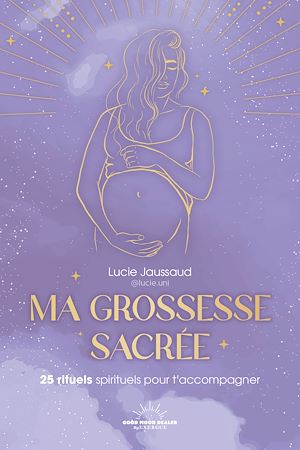 Téléchargez le livre :  Ma grossesse sacrée - 25 rituels pour t'accompagner