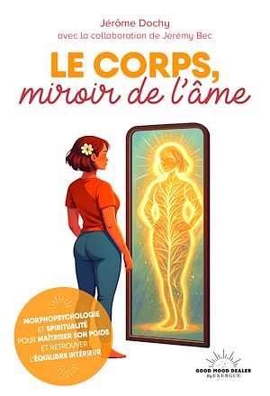 Download the eBook: Le corps, miroir de l'âme - Morphopsychologie et spiritualité pour maîtriser son poids et retrouver l'équilibre intérieur