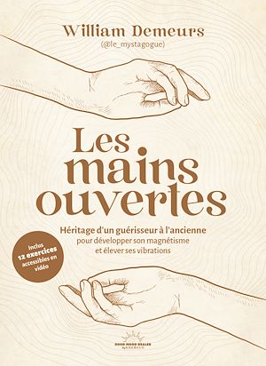 Téléchargez le livre :  Les Mains ouvertes - Héritage d'un guérisseur à l'ancienne pour développer son magnétisme et élever ses vibrations