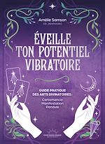 Download this eBook Éveille ton potentiel vibratoire - Un guide pratique des arts divinatoires : cartomancie, manifestation, pendule