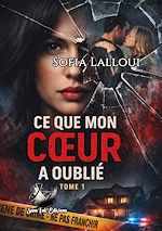 Télécharger le livre :  Ce que mon coeur a oublié