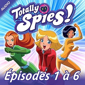 Téléchargez le livre :  Totally Spies! - Episodes 1 à 6