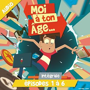Téléchargez le livre :  Moi à ton âge - Episodes 1 à 6