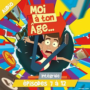 Téléchargez le livre :  Moi à ton âge - Episodes 7 à 12