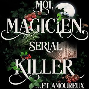 Téléchargez le livre :  Moi, Magicien, Serial-Killer et Amoureux
