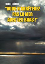 Télécharger le livre :  "Vous n'arrêterez pas la mer avec les bras !"