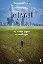 Télécharger le livre :  Le travail …. Du monde paysan au numérique !