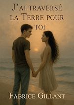 Télécharger le livre :  J'ai traversé la terre pour toi