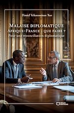 Télécharger le livre :  Malaise diplomatique Afrique-France : que faire ? - Pour une réconciliation diplomatique