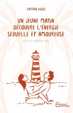 Télécharger le livre :  Un jeune marin découvre l'énergie sexuelle et amoureuse - Tome III : Vers le septième ciel