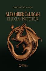 Télécharger le livre :  Alexander Calligan et le clan protecteur