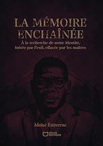 Télécharger le livre :  La mémoire enchaînée - À la recherche de notre identité, brisée par l'exil, effacée par les maîtres