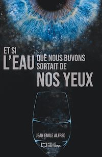 Téléchargez le livre :  Et si l'eau que nous buvons sortait de nos yeux