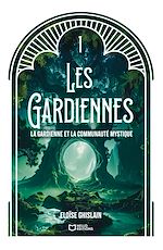 Télécharger le livre :  Les Gardiennes - Tome I : La gardienne et la communauté mystique