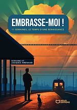 Télécharger le livre :  Embrasse-moi ! - 11 semaines, le temps d'une renaissance
