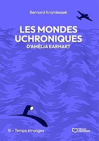 Téléchargez le livre :  Les mondes uchroniques d'Amelia Earhart - Tome III : Temps étranges