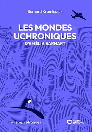 Téléchargez le livre :  Les mondes uchroniques d'Amelia Earhart - Tome III : Temps étranges