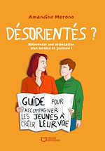 Télécharger le livre :  Désorientés ? : Réinventer une orientation plus sereine et joyeuse !