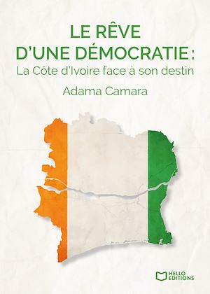 Téléchargez le livre :  Le rêve d'une démocratie : La Côte d'Ivoire face à son destin
