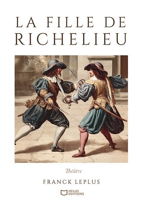 Téléchargez le livre :  La Fille de Richelieu - Comédie de capes et d'épées