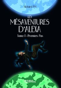 Téléchargez le livre :  Les Mésaventures d'Alexa - Tome I : Premiers Pas