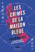 Télécharger le livre :  Les Crimes de la Maison Bleue - Par le maître absolu du mystère japonais