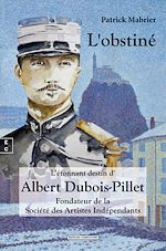 Télécharger le livre :  L'obstiné - L'étonnant destin d'Albert Dubois-Pillet