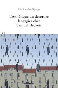 Téléchargez le livre :  L'esthétique du désordre langagier chez Samuel Beckett