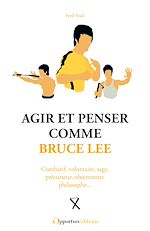 Télécharger le livre :  Agir et penser comme Bruce Lee