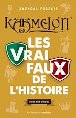 Télécharger le livre :  Kaamelott : Les vrai / faux de l'Histoire