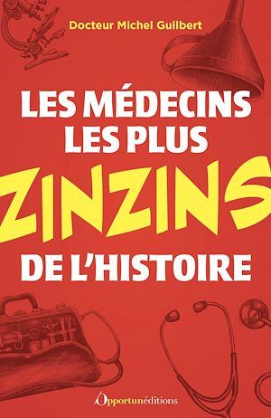 Téléchargez le livre :  Les médecins les plus zinzins de l'Histoire