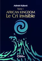 Télécharger le livre :  African Kingdom - Tome I : Le Cri invisible