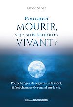 Télécharger le livre :  Pourquoi mourir, si je suis toujours vivant ? - Pour changer de regard sur la mort, il faut de regard sur la vie.