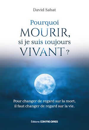 Téléchargez le livre :  Pourquoi mourir, si je suis toujours vivant ? - Pour changer de regard sur la mort, il faut de regard sur la vie.