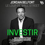Télécharger le livre :  Jordan Belfort, le loup de Wall Street : Investir
