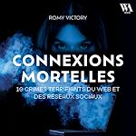 Télécharger le livre :  Connexions mortelles - 10 crimes terrifiants du web et des réseaux sociaux