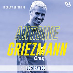 Téléchargez le livre :  Antoine Griezmann : Le stratège